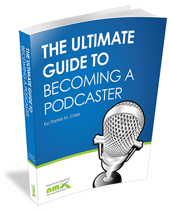 The Ultimate Guide to Becoming a Podcaster - Daniel M. Clark