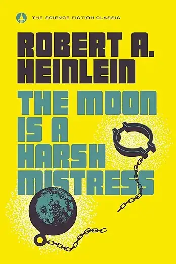 The Moon is a Harsh Mistress by Heinlein