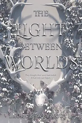 Book cover of The Light Between Worlds by Laura E. Weymouth